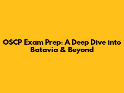 OSCP Exam Prep: A Deep Dive into Batavia & Beyond