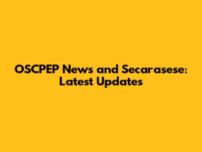 OSCPEP News and Secarasese: Latest Updates