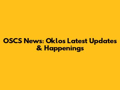 OSCS News: Oklo's Latest Updates & Happenings