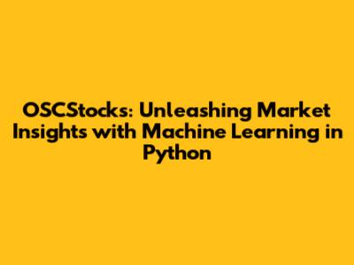 OSCStocks: Unleashing Market Insights with Machine Learning in Python