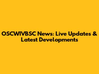 OSCWIVBSC News: Live Updates & Latest Developments