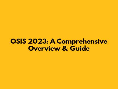 OSIS 2023: A Comprehensive Overview & Guide
