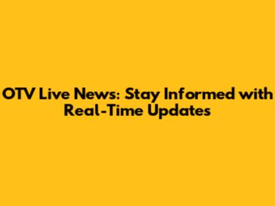 OTV Live News: Stay Informed with Real-Time Updates