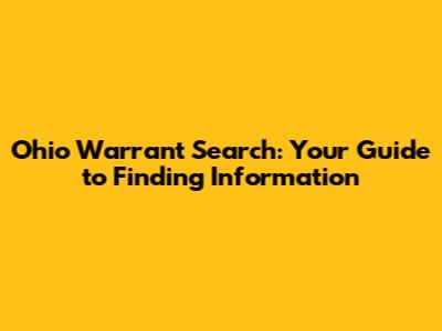 Ohio Warrant Search: Your Guide to Finding Information