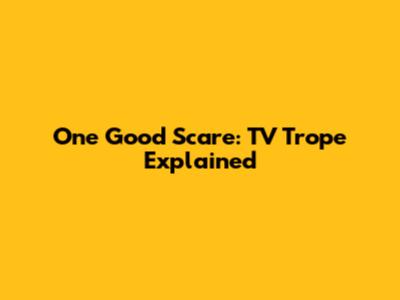 One Good Scare: TV Trope Explained