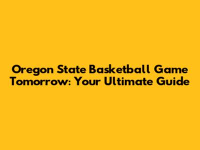 Oregon State Basketball Game Tomorrow: Your Ultimate Guide
