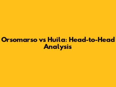 Orsomarso vs Huila: Head-to-Head Analysis