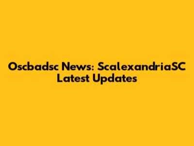 Oscbadsc News: ScalexandriaSC Latest Updates
