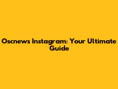 Oscnews Instagram: Your Ultimate Guide
