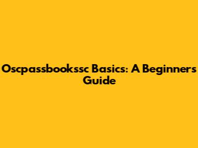 Oscpassbookssc Basics: A Beginner's Guide
