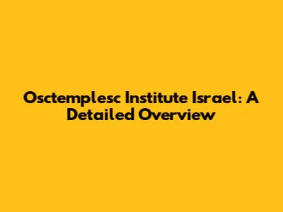 Osctemplesc Institute Israel: A Detailed Overview