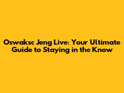 Oswaksc Jeng Live: Your Ultimate Guide to Staying in the Know