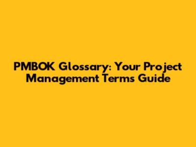 PMBOK Glossary: Your Project Management Terms Guide