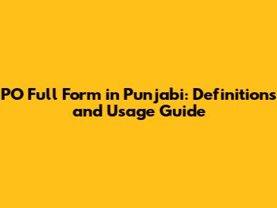 PO Full Form in Punjabi: Definitions and Usage Guide