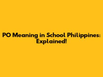PO Meaning in School Philippines: Explained!