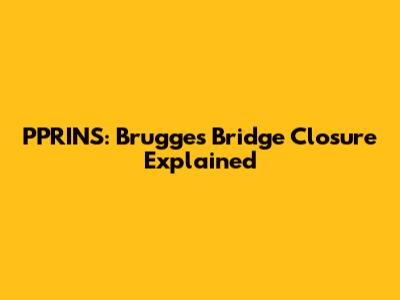 PPRINS: Brugge's Bridge Closure Explained