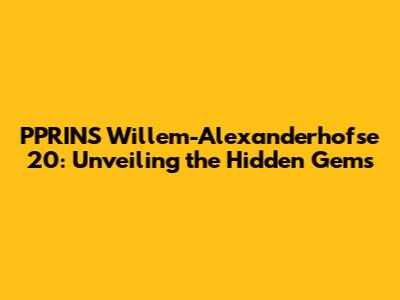 PPRINS Willem-Alexanderhofse 20: Unveiling the Hidden Gems