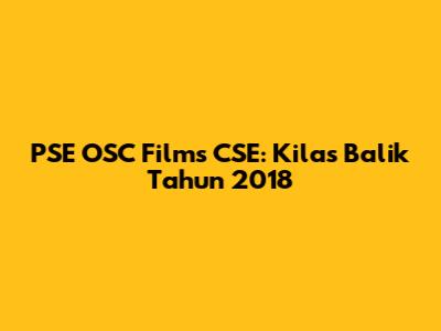 PSE OSC Films CSE: Kilas Balik Tahun 2018