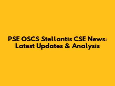 PSE OSCS Stellantis CSE News: Latest Updates & Analysis