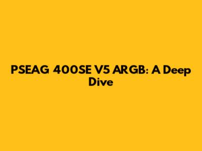 PSEAG 400SE V5 ARGB: A Deep Dive