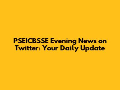 PSEICBSSE Evening News on Twitter: Your Daily Update