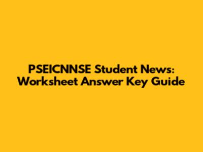 PSEICNNSE Student News: Worksheet Answer Key Guide