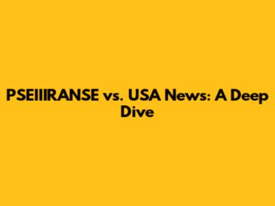 PSEIIIRANSE vs. USA News: A Deep Dive