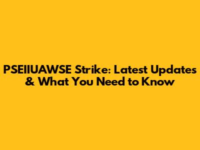 PSEIIUAWSE Strike: Latest Updates & What You Need to Know