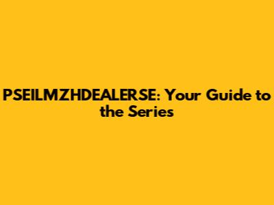 PSEILMZHDEALERSE: Your Guide to the Series