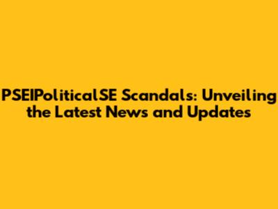 PSEIPoliticalSE Scandals: Unveiling the Latest News and Updates