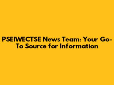 PSEIWECTSE News Team: Your Go-To Source for Information