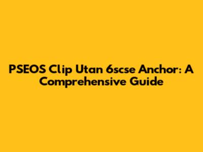 PSEOS Clip Utan 6scse Anchor: A Comprehensive Guide