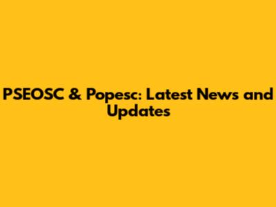 PSEOSC & Popesc: Latest News and Updates