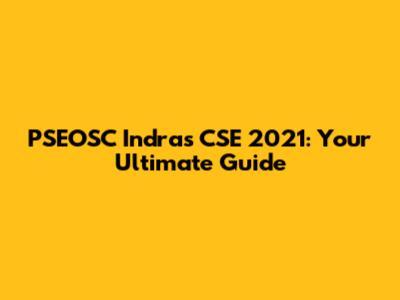 PSEOSC Indras CSE 2021: Your Ultimate Guide