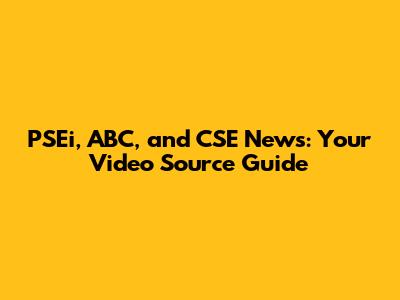 PSEi, ABC, and CSE News: Your Video Source Guide