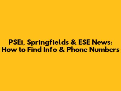 PSEi, Springfields & ESE News: How to Find Info & Phone Numbers