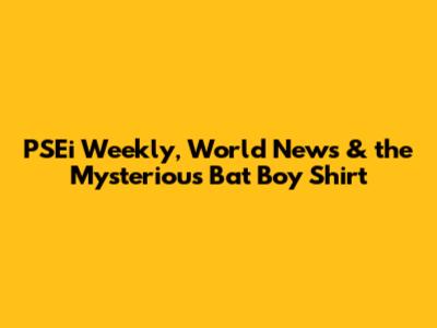 PSEi Weekly, World News & the Mysterious Bat Boy Shirt