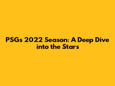 PSG's 2022 Season: A Deep Dive into the Stars
