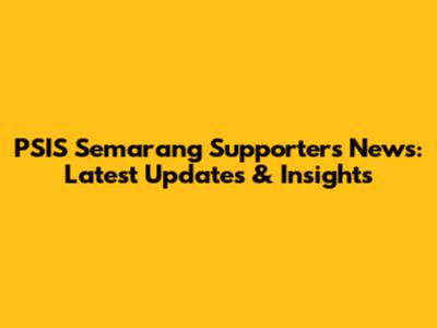 PSIS Semarang Supporters News: Latest Updates & Insights