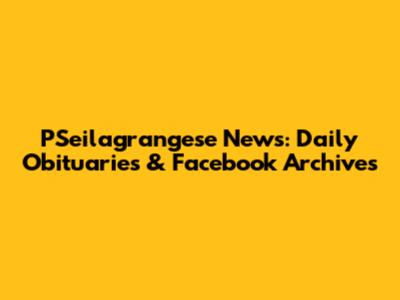 PSeilagrangese News: Daily Obituaries & Facebook Archives