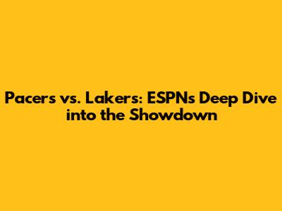 Pacers vs. Lakers: ESPN's Deep Dive into the Showdown