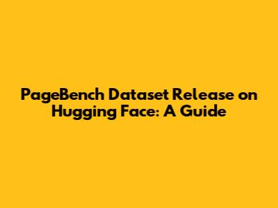 PageBench Dataset Release on Hugging Face: A Guide