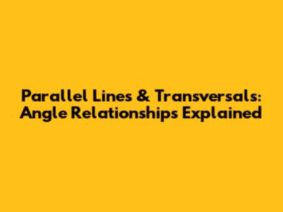 Parallel Lines & Transversals: Angle Relationships Explained