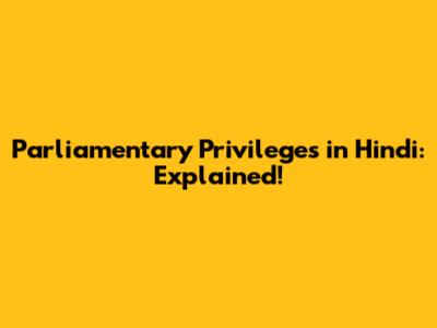 Parliamentary Privileges in Hindi: Explained!