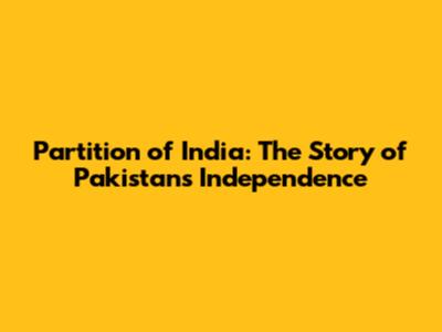 Partition of India: The Story of Pakistan's Independence