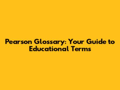 Pearson Glossary: Your Guide to Educational Terms