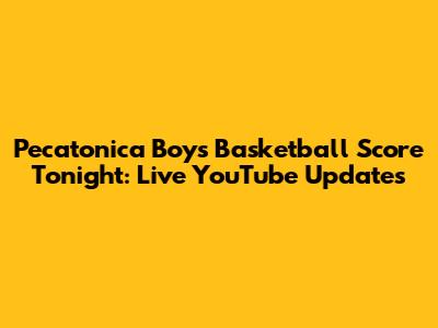 Pecatonica Boys Basketball Score Tonight: Live YouTube Updates