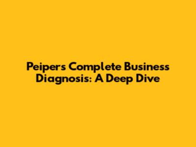 Peiper's Complete Business Diagnosis: A Deep Dive
