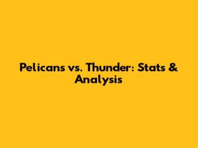 Pelicans vs. Thunder: Stats & Analysis