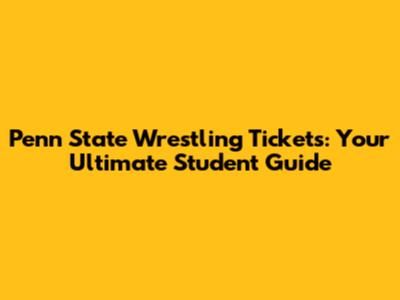 Penn State Wrestling Tickets: Your Ultimate Student Guide